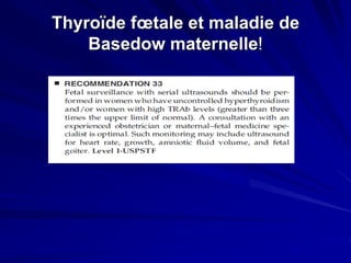 Thyroïde fœtale et maladie de
Basedow maternelle!
 