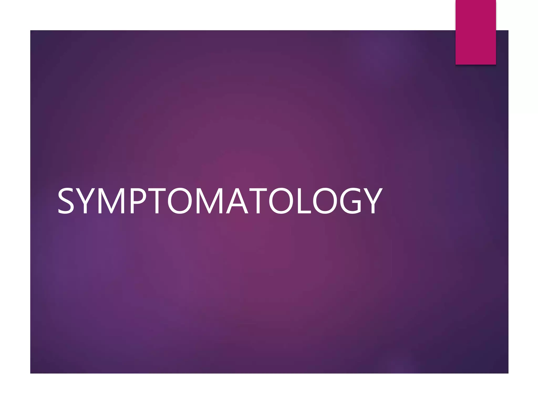 SYMPTOMATOLOGY
 