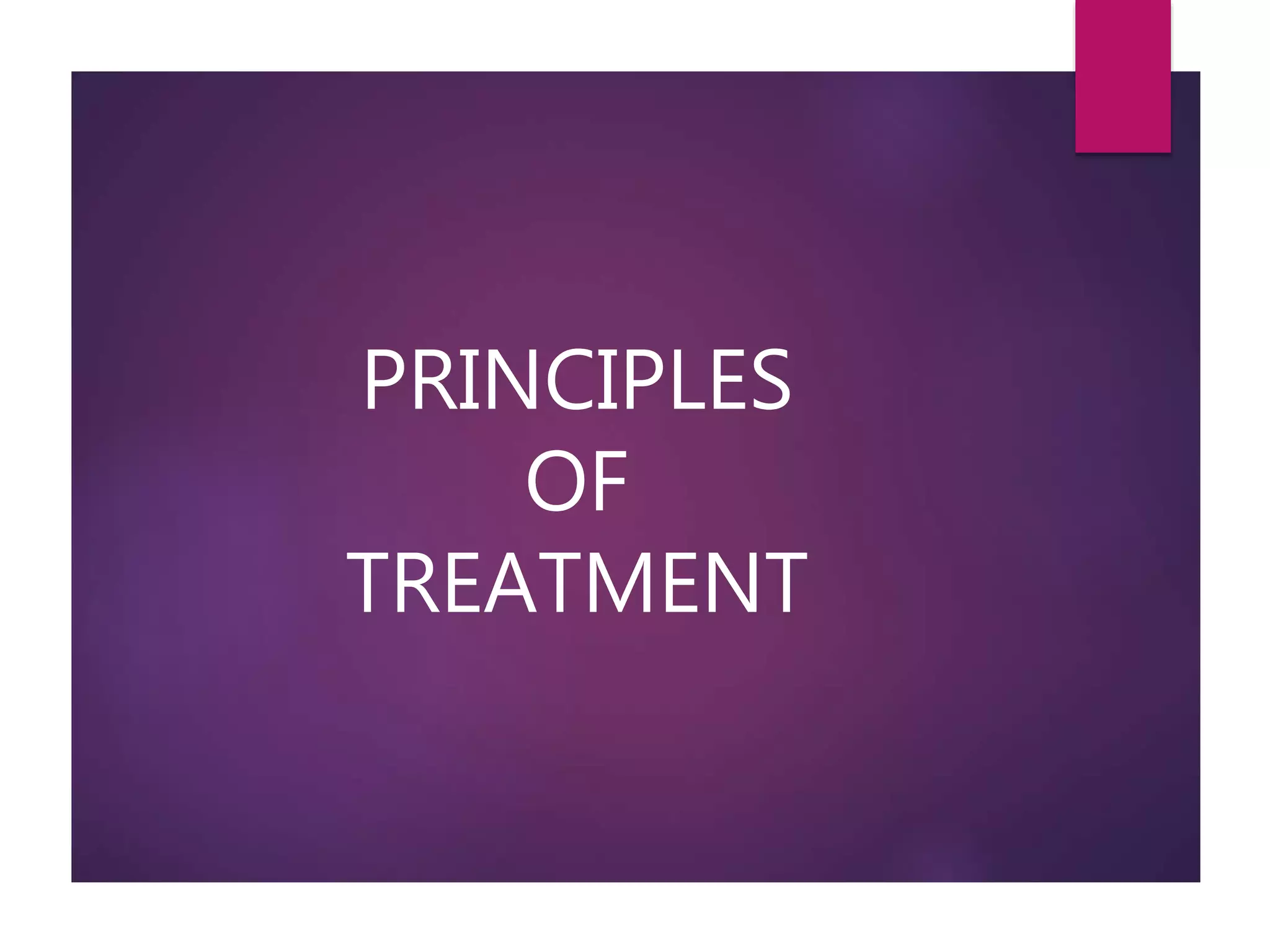 PRINCIPLES
OF
TREATMENT
 