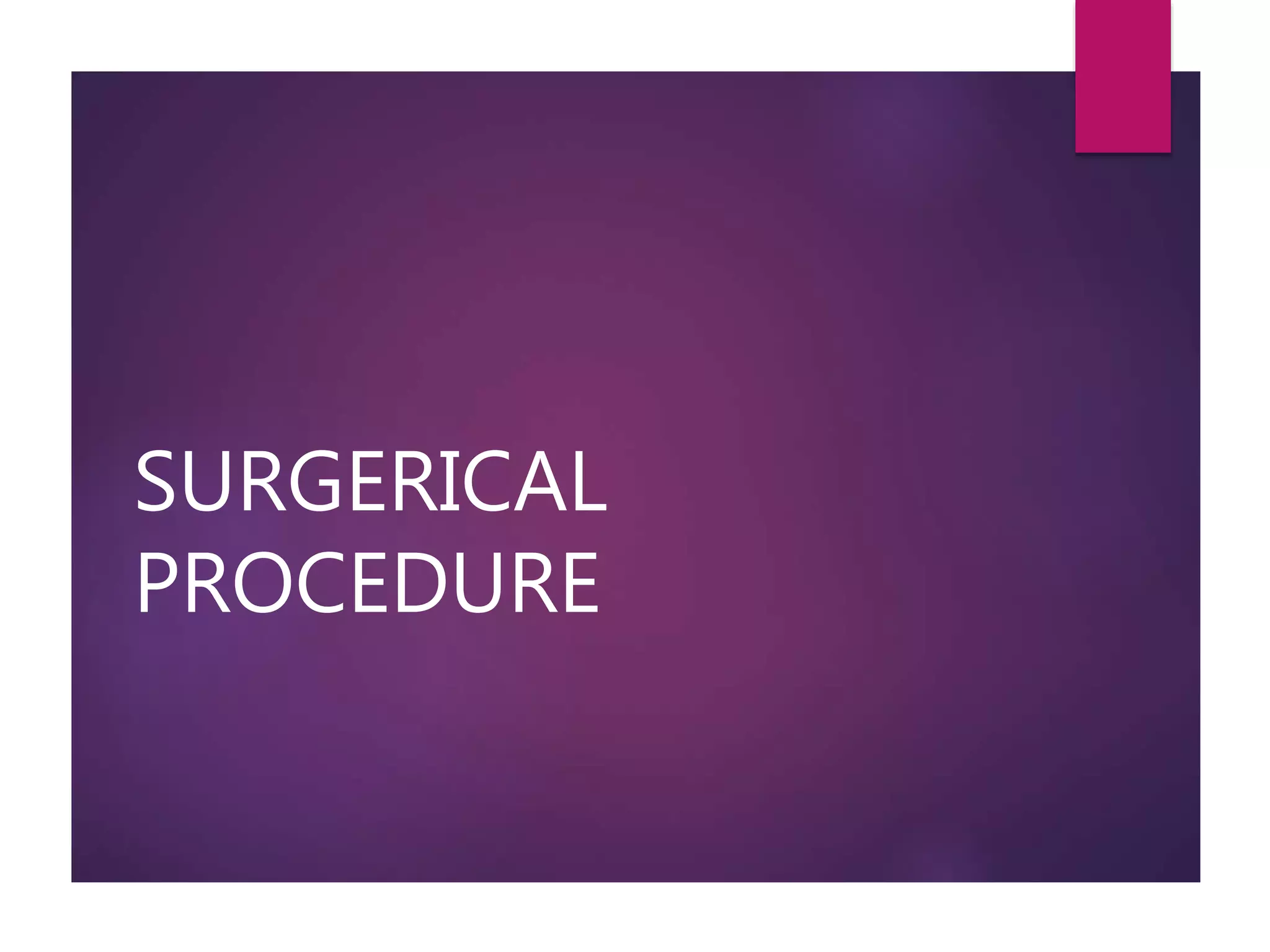 SURGERICAL
PROCEDURE
 