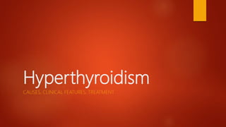 Hyperthyroidism
CAUSES, CLINICAL FEATURES, TREATMENT
 