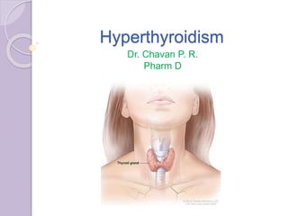 Hyperthyroidism
Dr. Chavan P. R.
Pharm D
 