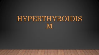 HYPERTHYROIDIS
M
 