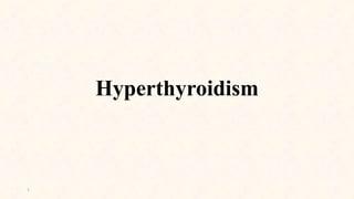 Hyperthyroidism
1
 