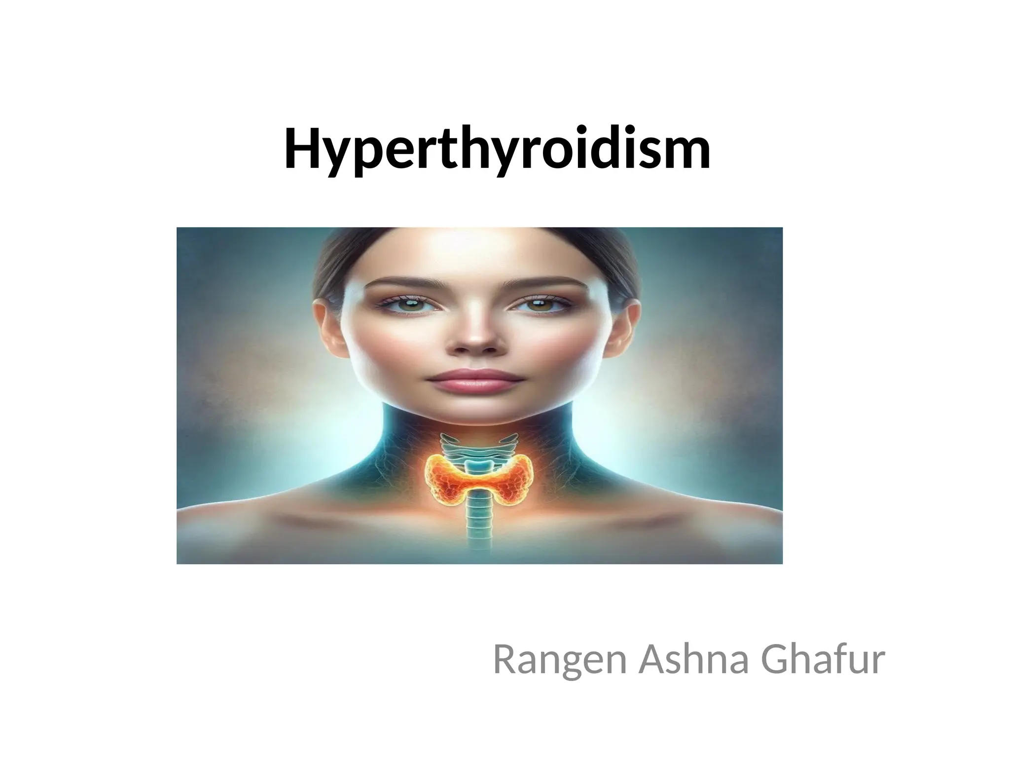 Hyperthyroidism
Rangen Ashna Ghafur
 