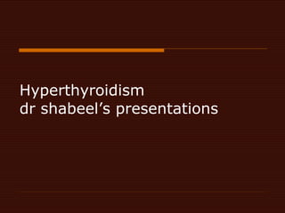 Hyperthyroidism dr shabeel’s presentations  