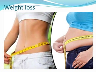 Weight loss
 