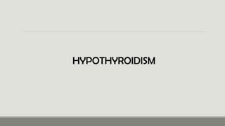 HYPOTHYROIDISM
 
