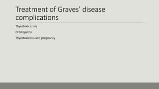 Treatment of Graves’ disease
complications
Thyrotoxic crisis
Orbitopathy
Thyrotoxicosis and pregnancy
 