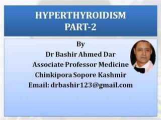 HYPERTHYROIDISM PART-2 BY DR BASHIR ASSOCIATE PROFESSOR MEDICINE SOPORE KASHMIR