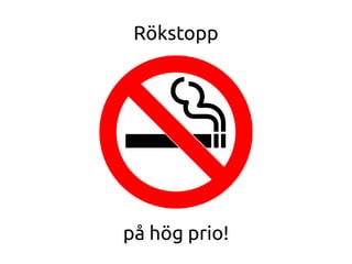 Rökstopp
på hög prio!
 
