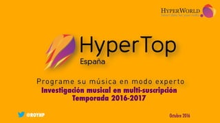 Investigación musical en multi-suscripción 
Temporada 2016-2017

Octubre 2016
@ROYHP 
 