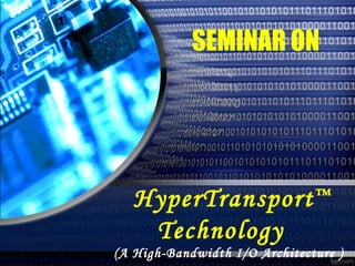 HyperTransport™
Technology
(A High-Bandwidth I/O Architecture )
SEMINAR ON
 