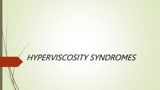 HYPERVISCOSITY SYNDROMES
 