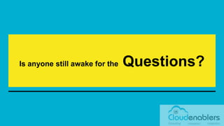 Is anyone still awake for the Questions?
 