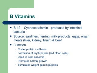B Vitamins <ul><li>B-12 – Cyanocobalamin - produced by intestinal bacteria </li></ul><ul><li>Source: sardines, herring, mi...