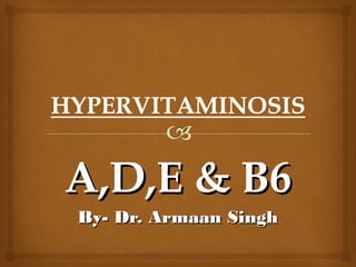 A,D,E & B6A,D,E & B6
By- Dr. Armaan SinghBy- Dr. Armaan Singh
 