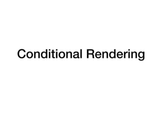 Conditional Rendering
 