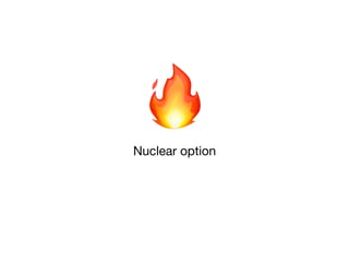 🔥Nuclear option
 