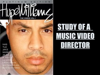 STUDY OF A  MUSIC VIDEO DIRECTOR 
