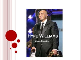 HYPE WILLIAMS
   Music Director
 