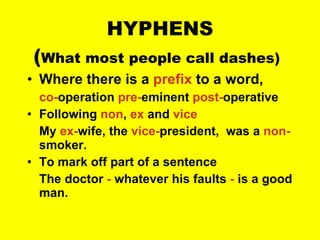 HYPHENS ( What most people call dashes)   ,[object Object],[object Object],[object Object],[object Object],[object Object],[object Object]