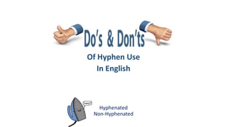Hyphenated
Non-Hyphenated
Of Hyphen Use
In English
 