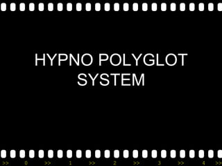 >> 0 >> 1 >> 2 >> 3 >> 4 >>
HYPNO POLYGLOT
SYSTEM
 