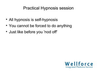 Practical Hypnosis session


    All hypnosis is self-hypnosis

    You cannot be forced to do anything

    Just like before you 'nod off'
 