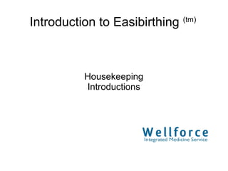 Introduction to Easibirthing (tm)



          Housekeeping
          Introductions
 