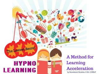 HYPNO
LEARNING
HYPNO
LEARNING by Roesdaniel Ibrahim, C.Ht. C.NNLP
A Method for
Learning
Acceleration
The Lastest Secret
The Lastest Secret
 