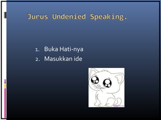 1. Buka Hati-nya
2. Masukkan ide
 