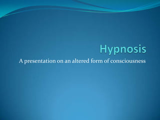 A presentation on an altered form of consciousness
 