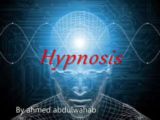 Hypnosis
By ahmed abdulwahab
 