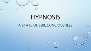 HYPNOSIS
(A STATE OF SUB_CONCIOUSNESS)
 