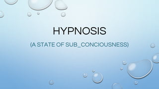HYPNOSIS
(A STATE OF SUB_CONCIOUSNESS)
 