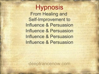 Hypnosis
From Healing and
Self-Improvement to
Influence & Persuasion

deeptrancenow.com

 