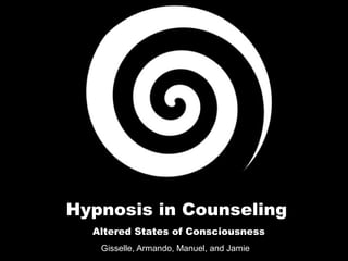 Hypnosis in Counseling
Gisselle, Armando, Manuel, and Jamie
Altered States of Consciousness
 