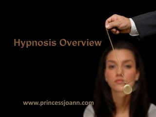 Hypnosis Overview www.princessjoann.com 