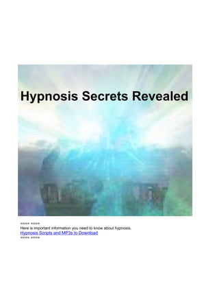 Hypnosis Secrets Revealed




==== ====
Here is important information you need to know about hypnosis.
Hypnosis Scripts and MP3s to Download
==== ====
 