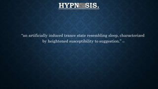 HYPNOSIS.
“an artificially induced trance state resembling sleep, characterized
by heightened susceptibility to suggestion.” (1)
 