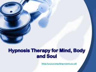 Hypnosis Therapy for Mind, Body
and Soul
http://www.consulting-rooms.co.uk/
 