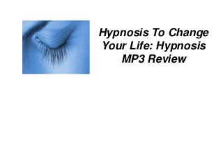 Hypnosis To Change
Your Life: Hypnosis
   MP3 Review
 