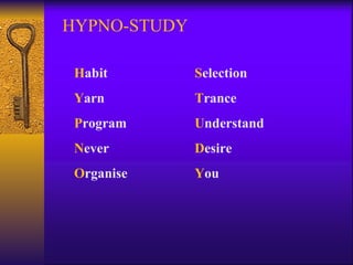 H abit Y arn P rogram N ever O rganise S election T rance U nderstand D esire Y ou HYPNO-STUDY 