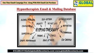 Hypnotherapists Email & Mailing Database
816-286-4114|info@globalb2bcontacts.com| www.globalb2bcontacts.com
 
