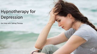 Hypnotherapy for
Depression
Get Help with Talking Therapy
 