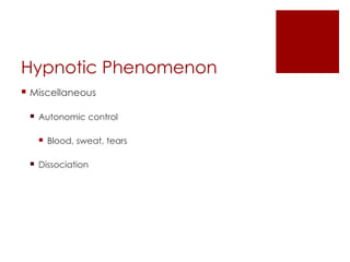 Hypnotic Phenomenon
 Miscellaneous

  Autonomic control

    Blood, sweat, tears

  Dissociation
 