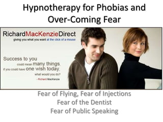 Hypnotherapy for Phobias and Over-Coming Fear Fear of Flying, Fear of InjectionsFear of the DentistFear of Public Speaking  