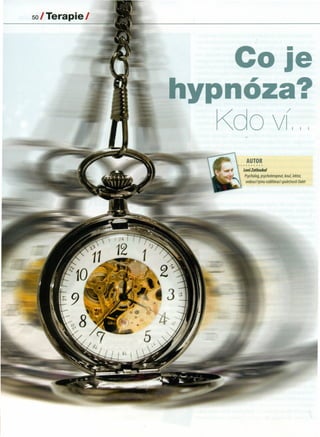 50 I Terapie I
Co je
ypnóza?
Kdoví",
AUTOR
Leoš Zatloukal
Psycholog, psychoterapeut, kouř, lektor,
vedoucí týmu vzdělávací společnosti Dolet
 