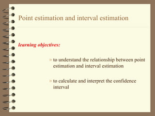 Point estimation and interval estimation ,[object Object],[object Object],[object Object]